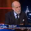 Google&#8217;s Chief Internet Evangelist Vint Cerf Discusses the Fate of the Internet W/ Stephen Colbert (video)