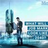 The 6 Jobs Everyone Will Want in 2040